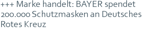 +++ Marke handelt: BAYER spendet 200.000 Schutzmasken an Deutsches Rotes Kreuz 