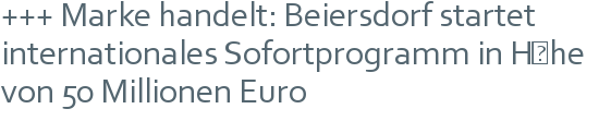 +++ Marke handelt: Beiersdorf startet internationales Sofortprogramm in Höhe von 50 Millionen Euro 