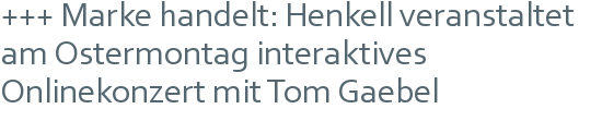 +++ Marke handelt: Henkell veranstaltet am Ostermontag interaktives Onlinekonzert mit Tom Gaebel 