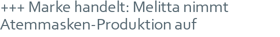 +++ Marke handelt: Melitta nimmt Atemmasken-Produktion auf 