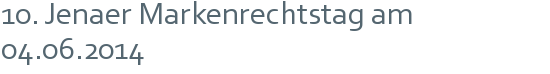 10. Jenaer Markenrechtstag am 04.06.2014