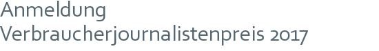 Anmeldung | Verbraucherjournalistenpreis 2017