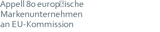 Appell 80 europäische Markenunternehmen | an EU-Kommission 