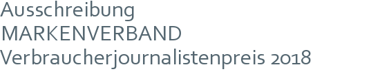 Ausschreibung | MARKENVERBAND Verbraucherjournalistenpreis 2018 