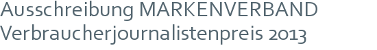 Ausschreibung MARKENVERBAND Verbraucherjournalistenpreis 2013 
