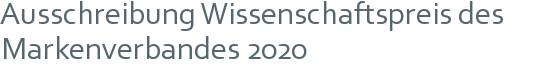 Ausschreibung Wissenschaftspreis des Markenverbandes 2020 