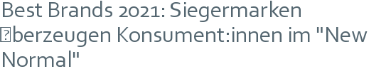 Best Brands 2021: Siegermarken überzeugen Konsument:innen im "New Normal" 