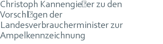 Christoph Kannengießer zu den Vorschlägen der | Landesverbraucherminister zur Ampelkennzeichnung 