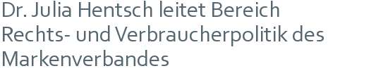 Dr. Julia Hentsch leitet Bereich | Rechts- und Verbraucherpolitik des  Markenverbandes 