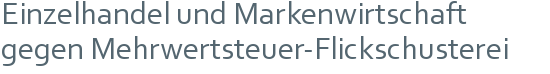 Einzelhandel und Markenwirtschaft | gegen Mehrwertsteuer-Flickschusterei 