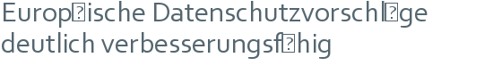 Europäische Datenschutzvorschläge | deutlich verbesserungsfähig 