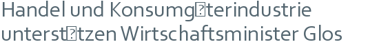 Handel und Konsumgüterindustrie | unterstützen Wirtschaftsminister Glos 