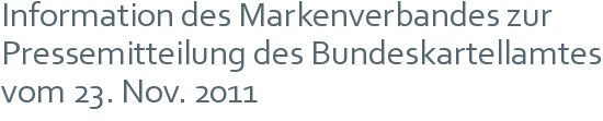 Information des Markenverbandes zur Pressemitteilung des Bundeskartellamtes vom 23. Nov. 2011 