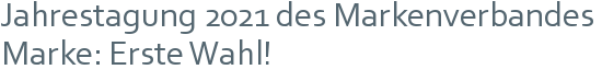 Jahrestagung 2021 des Markenverbandes | Marke: Erste Wahl! 