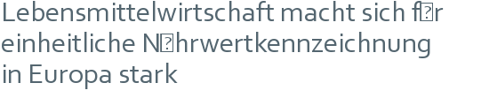 Lebensmittelwirtschaft macht sich für | einheitliche Nährwertkennzeichnung | in Europa stark 