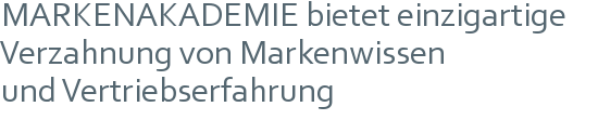 MARKENAKADEMIE bietet einzigartige | Verzahnung von Markenwissen | und Vertriebserfahrung 