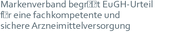 Markenverband begrüßt EuGH-Urteil | für eine fachkompetente und | sichere Arzneimittelversorgung 