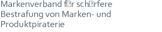 Markenverband für schärfere | Bestrafung von Marken- und Produktpiraterie 