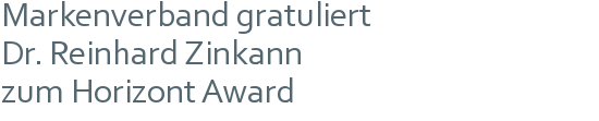 Markenverband gratuliert | Dr. Reinhard Zinkann | zum Horizont Award  