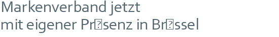 Markenverband jetzt | mit eigener Präsenz in Brüssel 