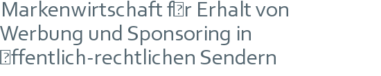 Markenwirtschaft für Erhalt von | Werbung und Sponsoring in | öffentlich-rechtlichen Sendern 