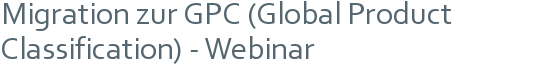 Migration zur GPC (Global Product Classification) - Webinar