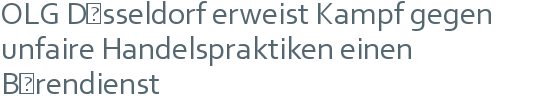 OLG Düsseldorf erweist Kampf gegen unfaire Handelspraktiken einen Bärendienst 