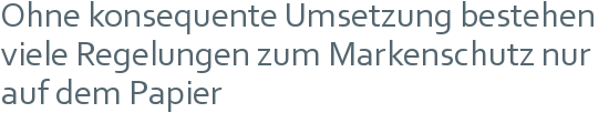 Ohne konsequente Umsetzung bestehen viele Regelungen zum Markenschutz nur auf dem Papier 