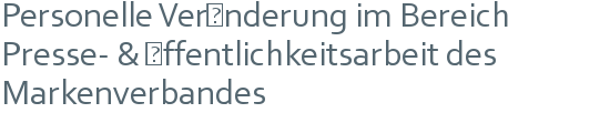 Personelle Veränderung im Bereich Presse- & Öffentlichkeitsarbeit des Markenverbandes 