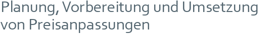 Planung, Vorbereitung und Umsetzung von Preisanpassungen