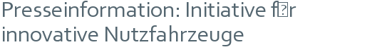 Presseinformation: Initiative für | innovative Nutzfahrzeuge 