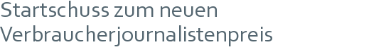 Startschuss zum neuen | Verbraucherjournalistenpreis 