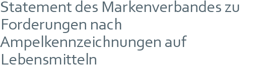 Statement des Markenverbandes zu | Forderungen nach | Ampelkennzeichnungen auf | Lebensmitteln 