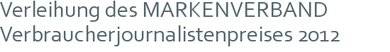 Verleihung des MARKENVERBAND | Verbraucherjournalistenpreises 2012 