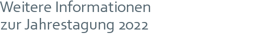 Weitere Informationen | zur Jahrestagung 2022 