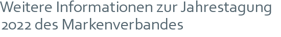 Weitere Informationen zur Jahrestagung 2022 des Markenverbandes