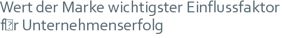 Wert der Marke wichtigster Einflussfaktor | für Unternehmenserfolg 